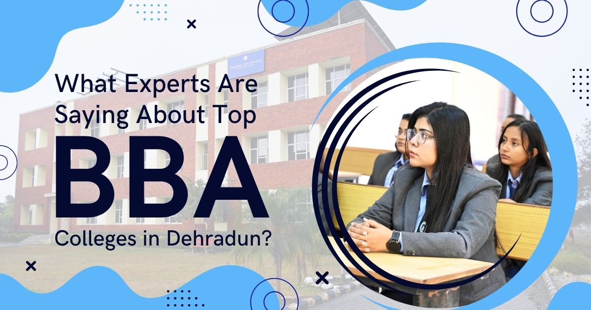 What Experts Are Saying About Top BBA Colleges in Dehradun?