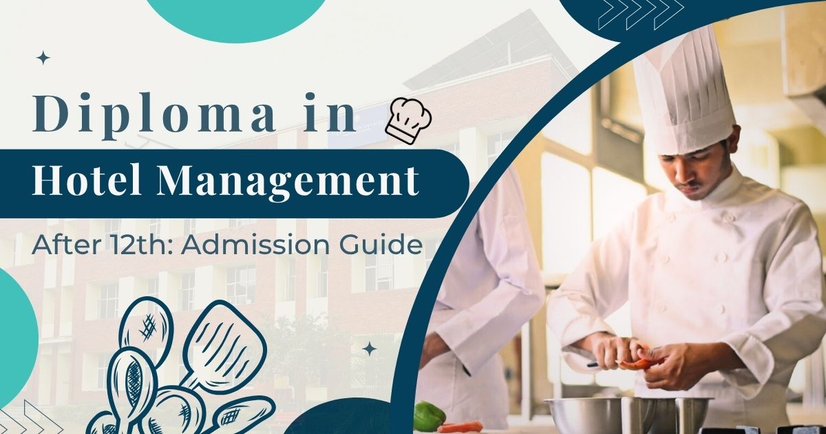 Diploma in Hotel Management After 12th: Admission Guide