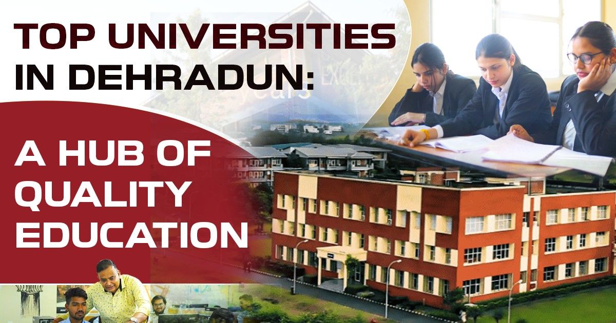 Top Universities in Dehradun: A Hub of Quality Education