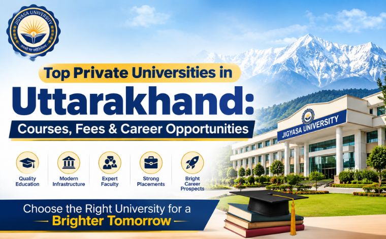 Top Private Universities in Uttarakhand: Courses, Fees & Career Opportunities
